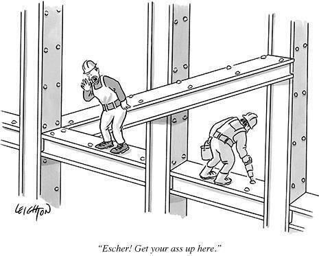Escher, get your ass up here!