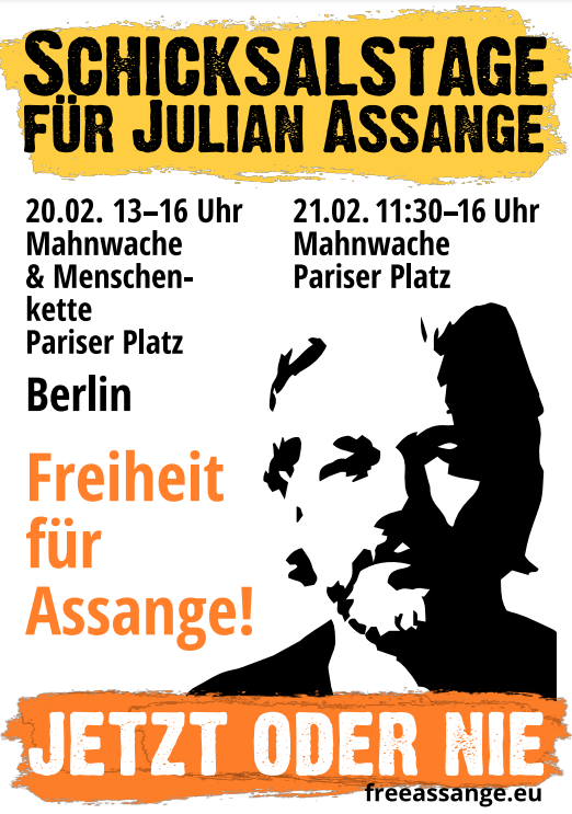 Berlin: Schicksalstage für Julian Assange – JETZT oder NIE! 20.2 u. 21.2. Mahnwache an den Tagen des letzten Berufungstermins vor dem Gerichtshof in London