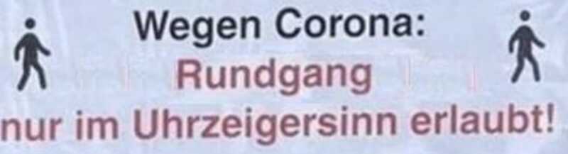 Wegen Corona: Rundgang nur im Uhrzeigersinn erlaubt!